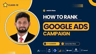 Class 12: How To Rank Google Ads Campaign || web analyst