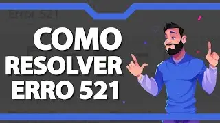 COMO RESOLVER Erro 521 ATUALIZADO 2022