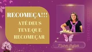 RECOMEÇAR , ATÉ DEUS RECOMEÇAR.