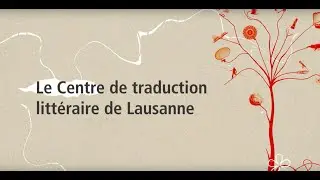 Le Centre de traduction littéraire de Lausanne (CTL) – Le Programme Gilbert Musy (3/3)