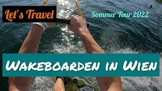 Let's Travel | Sommer Tour 2022 | #5 Wakeboarden in Wien