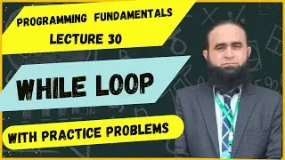 Programming Fundamentals | Lecture 30 | While Loop in C++ | Factorial & Fibonacci Series Problems