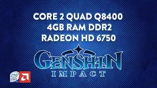 Genshin Impact - Core 2 Quad Q8400 - 4GB DDR2 - HD 6750