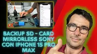 BACKUP Sony Mirrorless Sd Card con IPHONE 15 PRO MAX