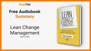 Lean Change Management by Jason Little: 10 Minute Summary