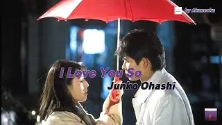 I LOVE YOU SO - Junko Ohashi