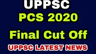 PCS 2020 Final Cut Off || UPPSC LATEST NEWS