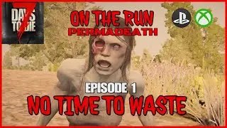 No Time To Waste - EP1 - On The Run - 7 Days To Die Legacy
