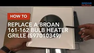 How to Replace a Broan 161-162 Bulb Heater Grille (S97010349)