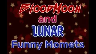 Lunar and Bloody Being the most chaotic duo