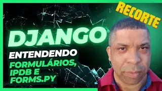 Entendo formulários, ipdb e forms.py | recorte de intro review Django
