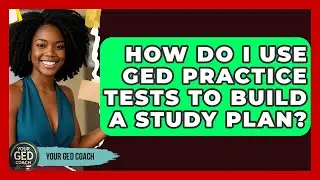 How Do I Use GED Practice Tests To Build A Study Plan? - Your GED Coach
