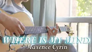 Where is my mind - Maxence Cyrin - Fingerstyle Guitar Cover