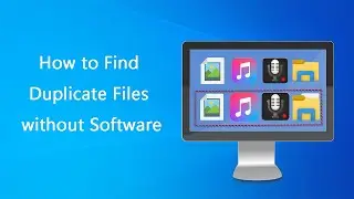 How to Find and Delete Duplicate Files in Windows 10 without/with Software