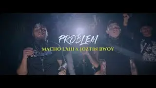 Macho LXIII x Joztin Bwoy - Problem [Official Video] 