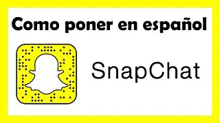 Como poner Snapchat en español o como cambiar el idioma de Snapchat
