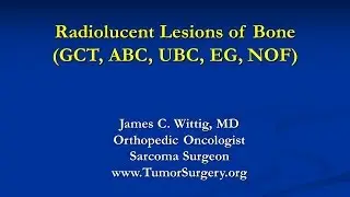 Orthopedic Oncology Course - Radiolucent Lesions of Bone (GCT, ABC, UBC) - Lecture 7