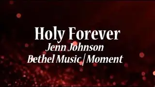 Holy Forever - Jenn Johnson, Bethel Music | Moment