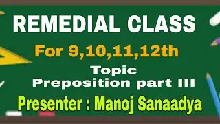 Remedial class for  9th,10th,11th & 12th, preposition part - III, by Manoj Sanaadya Bilaspur