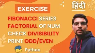 Fibonacci Series, Factorial of num, Odd/Even, Divisibility - if else, for while loop Exercises [Hin]