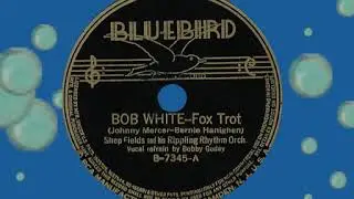 Bob White, Shep Fields, 1937