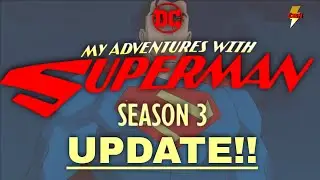 Season 3 Update: My Adventures With Superman Explained