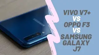 Vivo V7+ Vs Oppo F3 Plus Vs Samsung galaxy J7 Pro | Full Comparison | Specifications and Features