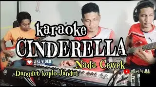 KARAOKE CINDERELLA,RADJA,NADA CEWEK VERSI DANGDUT KOPLO JANDUT
