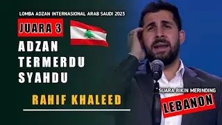 Juara 3 Adzan Intetnasional Arab Saudi 2023 || Rahif Khaleed (Lebanon)