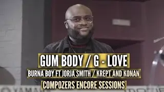 Gum body - Burna Boy, Jorja Smith/ G - Love - Krept and Konan (Compozers Encore Sessions)