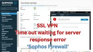 "Solve SSL VPN Timeout Waiting for Server Response on Sophos Firewall"