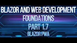 Blazor and Web Development (Single Page Applications) Part 1.7 - Progressive Web Applications