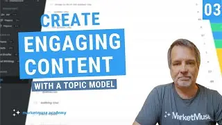 MarketMuse Academy Video - Turning a Topic Model Into Engaging Content