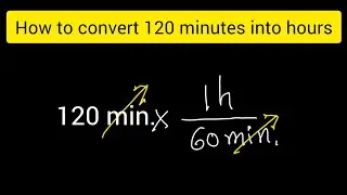 How to convert 120 minutes to hours||How to convert minutes to hours
