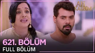 Ah Kalbim 621. Bölüm