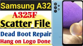 Samsung A32 A325F Scatter File | Samsung A325F Dead Boot Repair File Hang on Logo Stuck On Logo Done