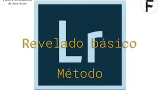 Método de revelado básico completo en Lightroom. 