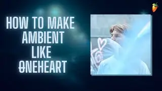 How To Make AMBIENT Music Like ØNEHEART In FL Studio