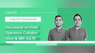 [ColorOS Interview #4] Indian Operator Collaboration and IMS VoLTE