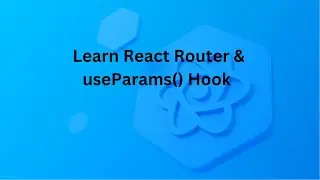 React Tutorial #11 Learn React Router & useParams() Hook