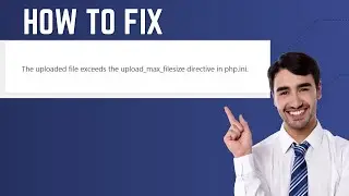 How to fix the uploaded file exceeds the upload max filesize directive in php ini