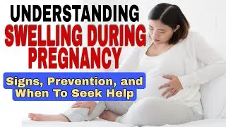 Understanding Swelling During  Pregnancy: Signs, Prevention, and When to Seek Help