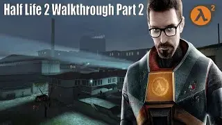 Half Life 2 Main Story Full Walkthrough Part 2