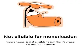 Not eligible for monetisationYour channel is not eligible to join the YouTubePartner ProgrammeLearn