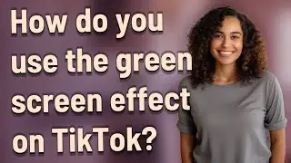 How do you use the green screen effect on TikTok?
