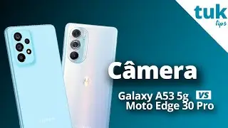 Galaxy A53 5G vs Motorola Edge 30 Pro - COMPARATIVO DE CÂMERAS