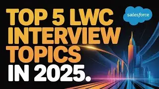 Top 5 LWC Interview Topics in 2025 || Salesforce Developer Interview preparation 