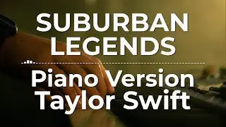 Suburban Legends (Piano Version) - Taylor Swift | Lyric Video