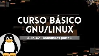 CURSO BÁSICO GNU/LINUX - COMANDOS NO TERMINAL (cd, ls, pwd) - AULA #7