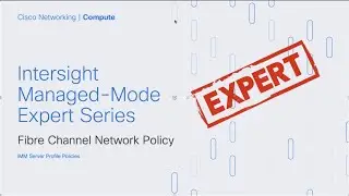 Intersight IMM Expert Series - Fibre Channel Network Policy
